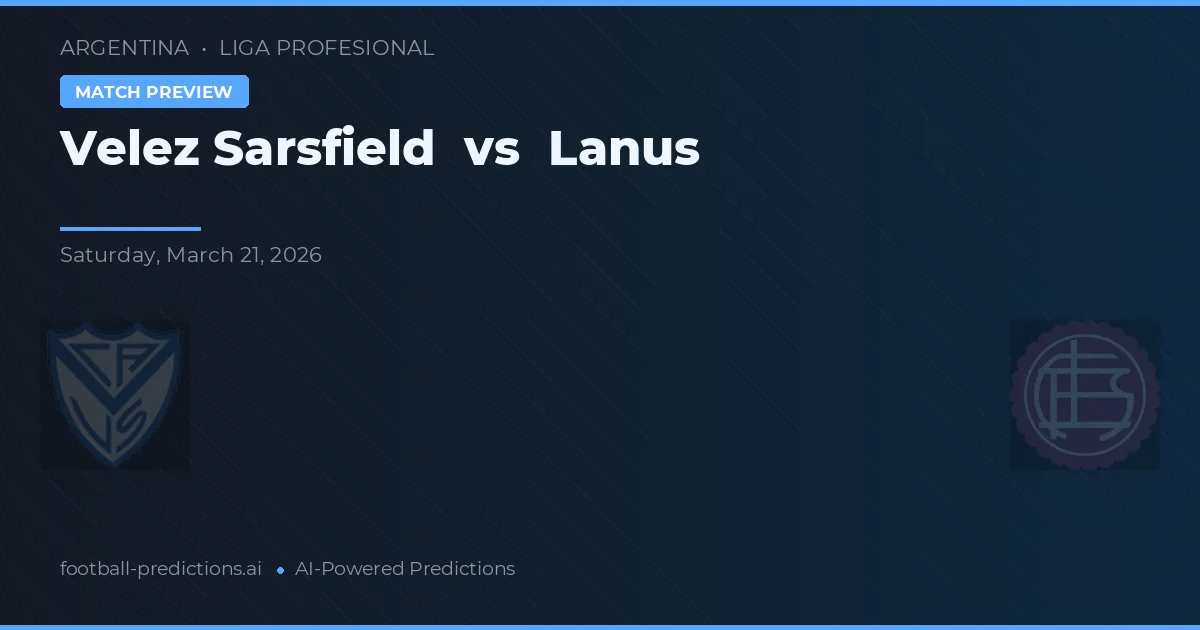 Vélez Sarsfield vs Lanús — prognóstico e prévia do jogo