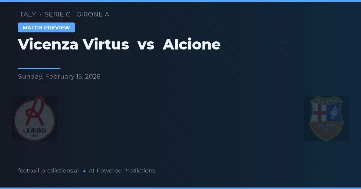 Vicenza Virtus vs Alcione — prognóstico e prévia do jogo