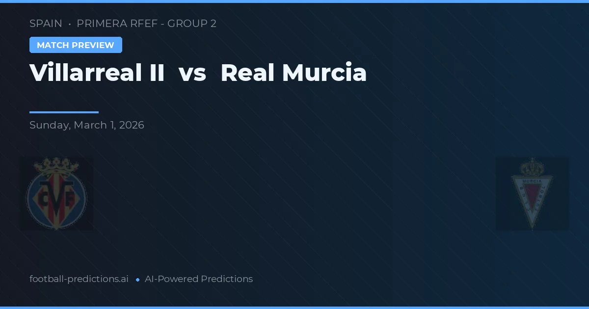 Villarreal B vs Real Murcia — prognóstico e prévia do jogo
