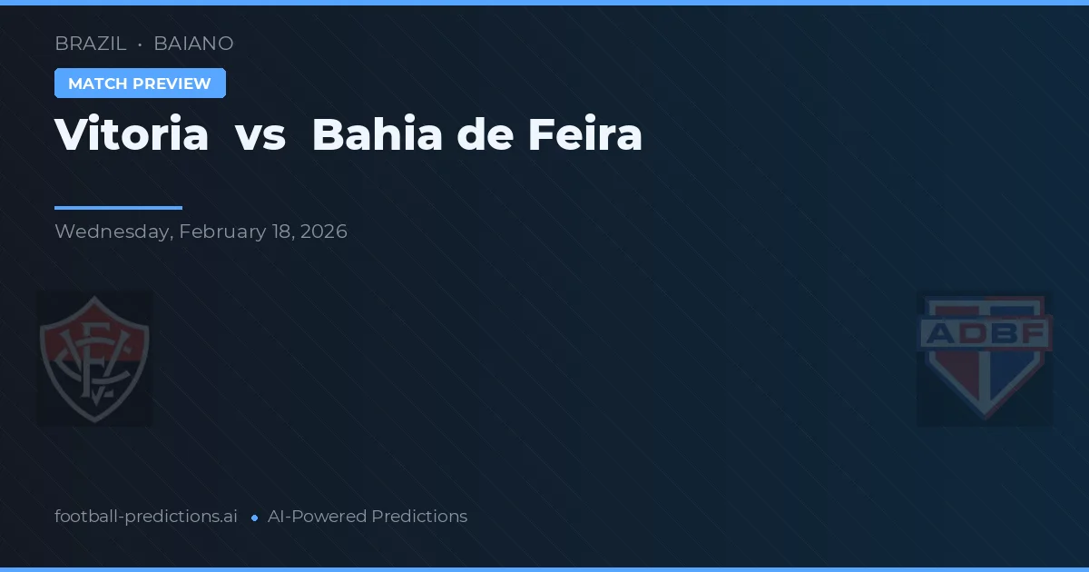 Vitória vs Bahia de Feira — prognóstico e prévia do jogo