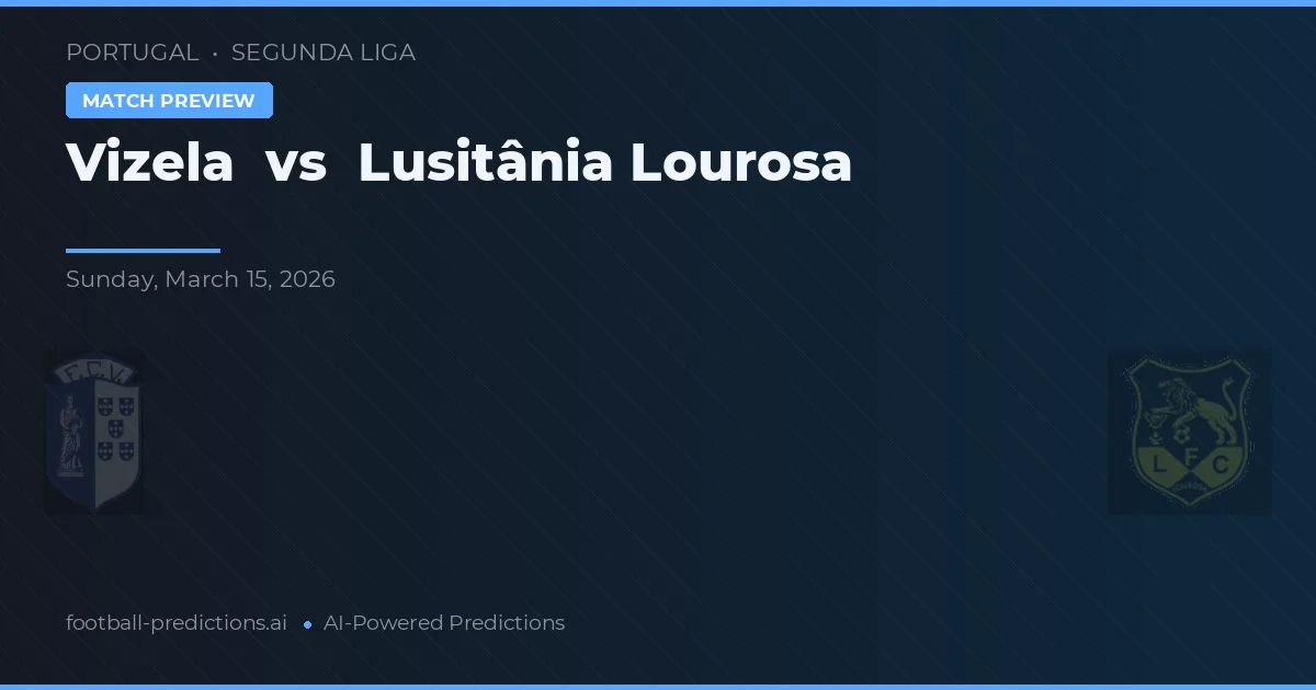 Vizela vs Lusitânia Lourosa — prognóstico e prévia do jogo