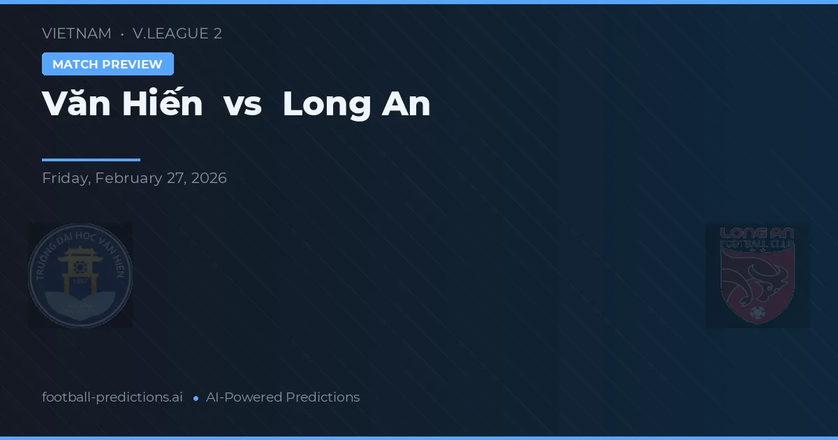 Văn Hiến vs Long An — prognóstico e prévia do jogo