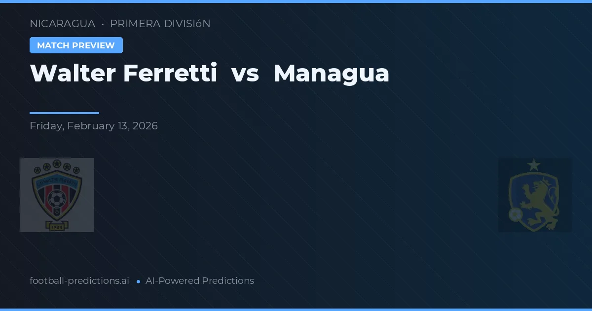 Walter Ferretti vs Managua — prognóstico e prévia do jogo