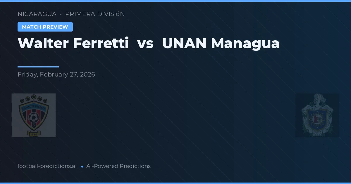 Walter Ferretti vs UNAN Managua — prognóstico e prévia do jogo