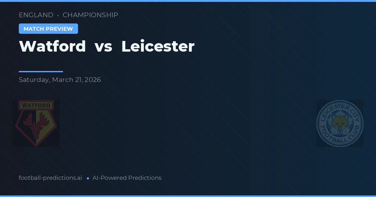 Watford vs Leicester — prognóstico e prévia do jogo