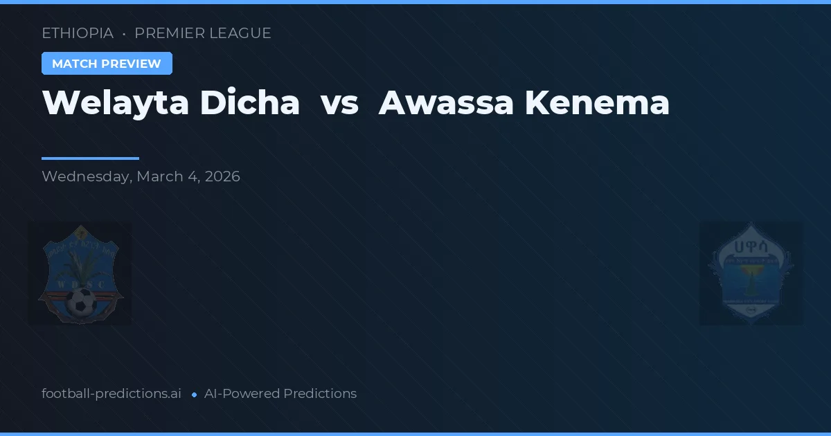 Welayta Dicha vs Awassa Kenema — prognóstico e prévia do jogo