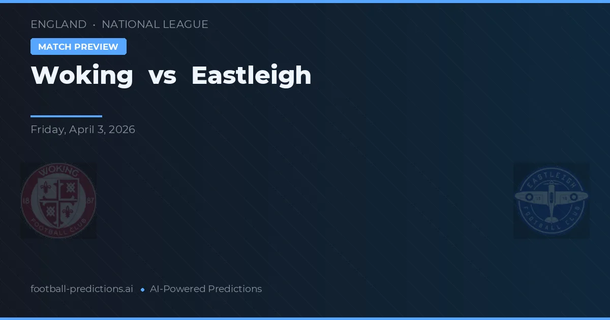 Woking vs Eastleigh — prognóstico e prévia do jogo
