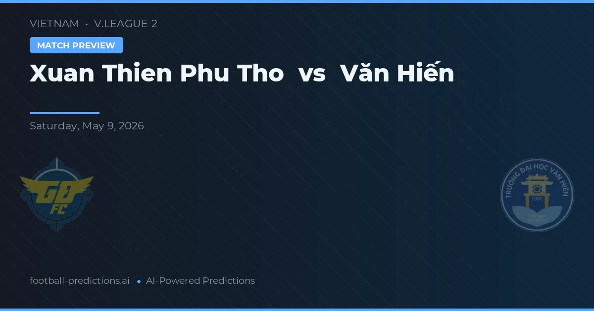Xuan Thien Phu Tho vs Văn Hiến — prognóstico e prévia do jogo