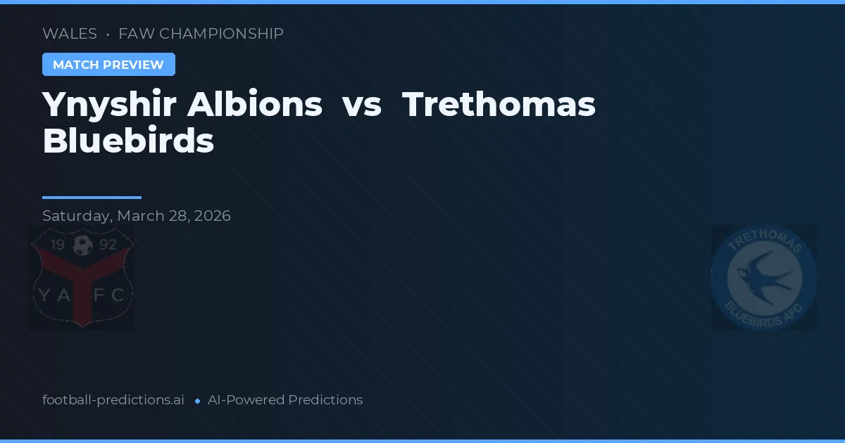 Ynyshir Albions vs Trethomas Bluebirds — prognóstico e prévia do jogo