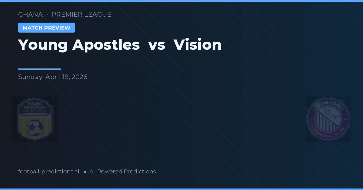 Young Apostles vs Visão — prognóstico e prévia do jogo
