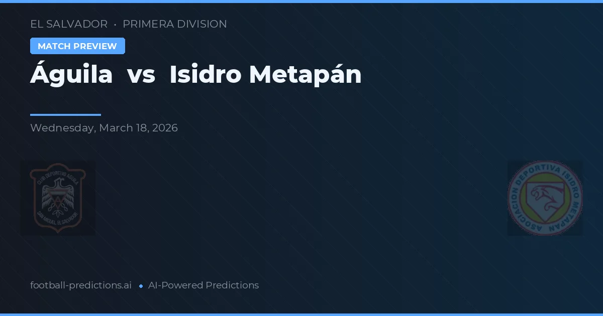 Águia vs Isidro Metapán — prognóstico e prévia do jogo