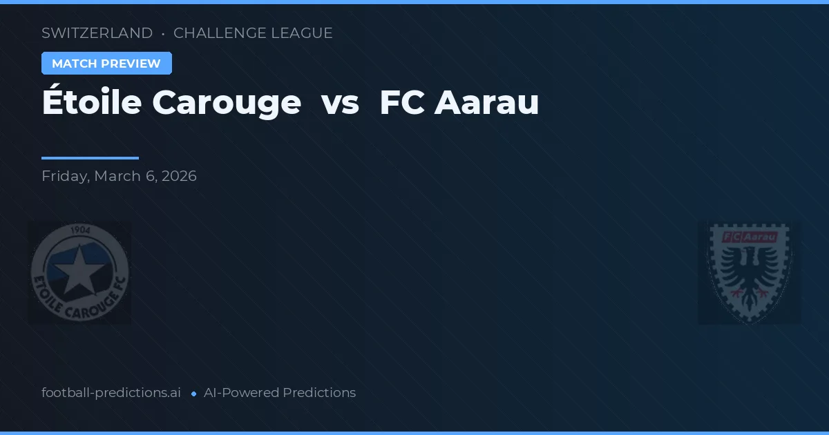 Étoile Carouge vs FC Aarau — prognóstico e prévia do jogo