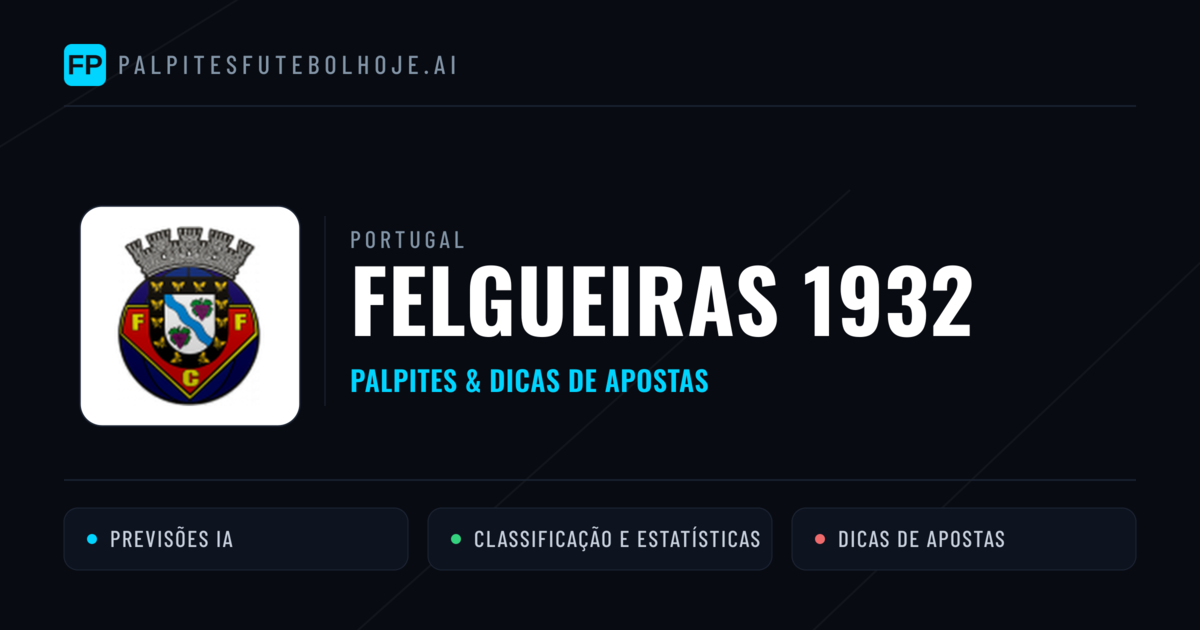 Felgueiras 1932 Palpites & Estatísticas