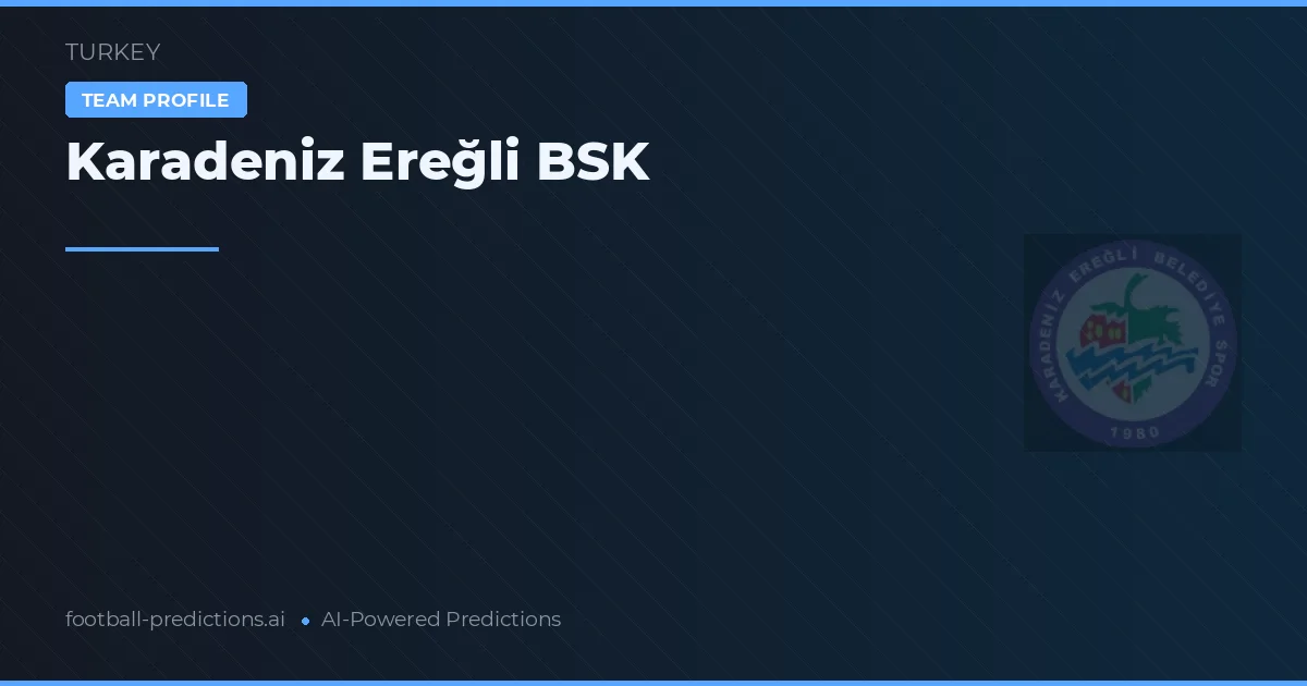 Karadeniz Ereğli BSK Palpites & Estatísticas