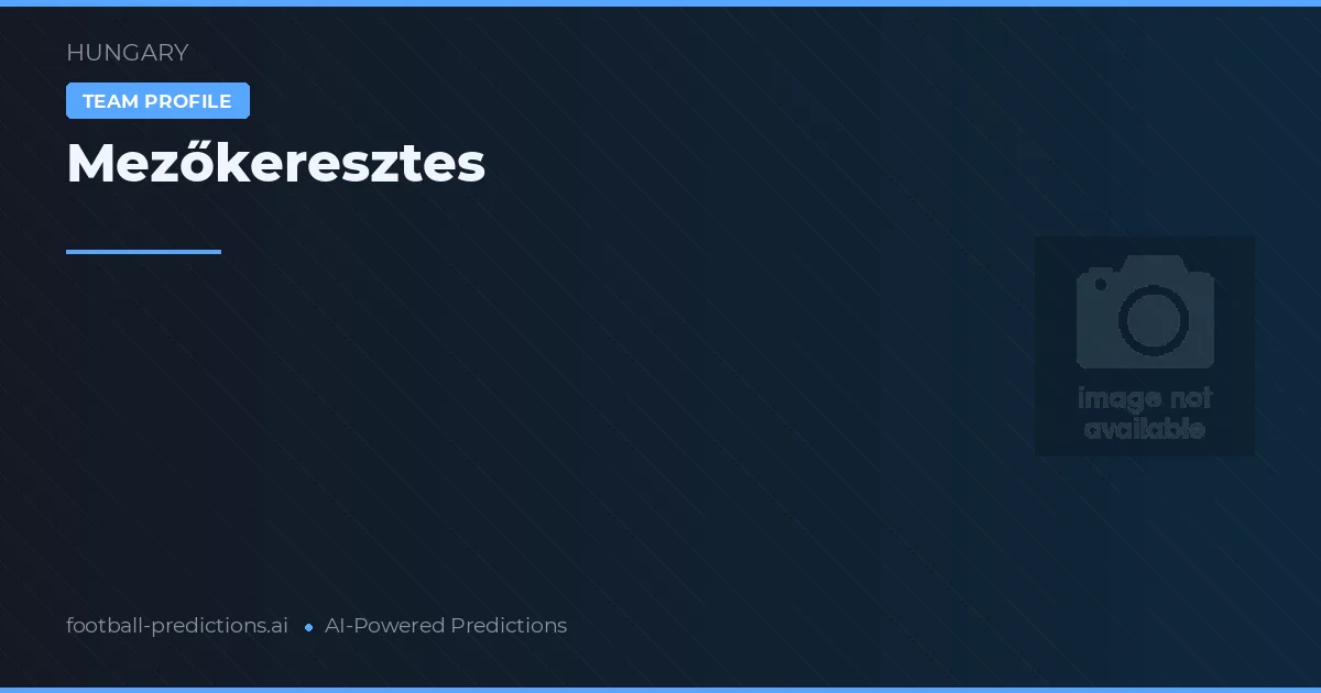 Mezőkeresztes Palpites & Estatísticas